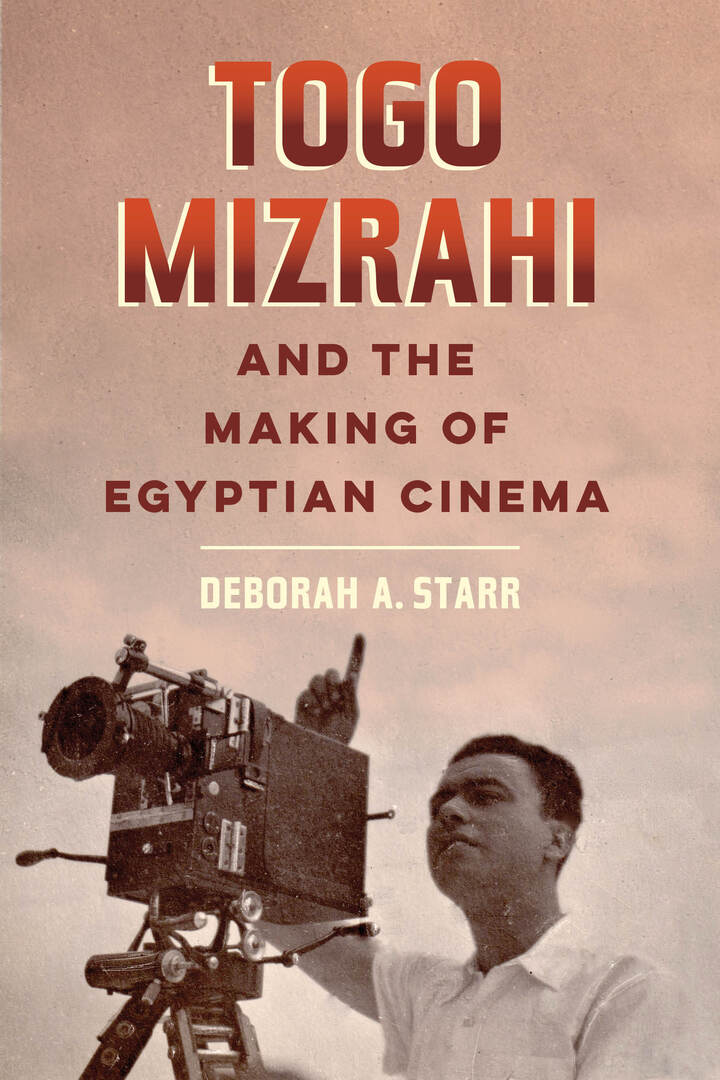 Cover image for Togo Mizrahi and the Making of Egyptian Cinema ISBN 9780520366206